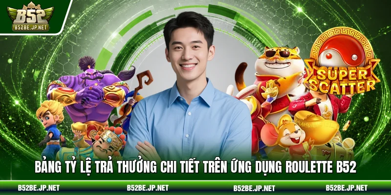 Bảng tỷ lệ trả thưởng chi tiết trên ứng dụng Roulette B52