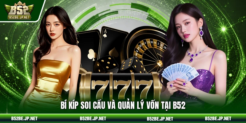 Bí kíp soi cầu và quản lý vốn tại B52