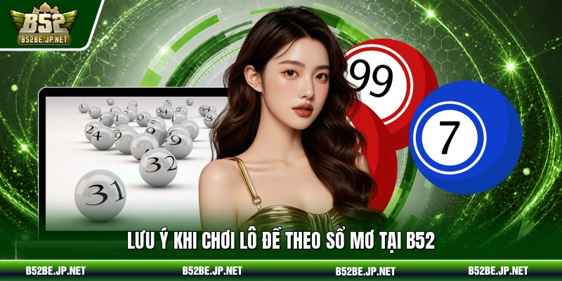 Lưu ý khi chơi lô đề theo sổ mơ tại B52
