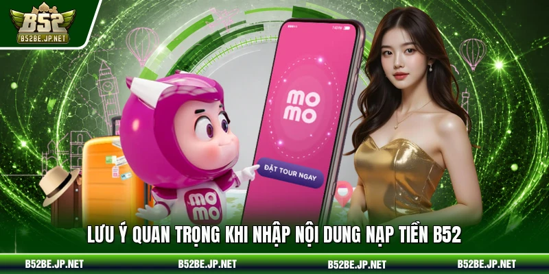 Lưu ý quan trọng khi nhập nội dung nạp tiền B52